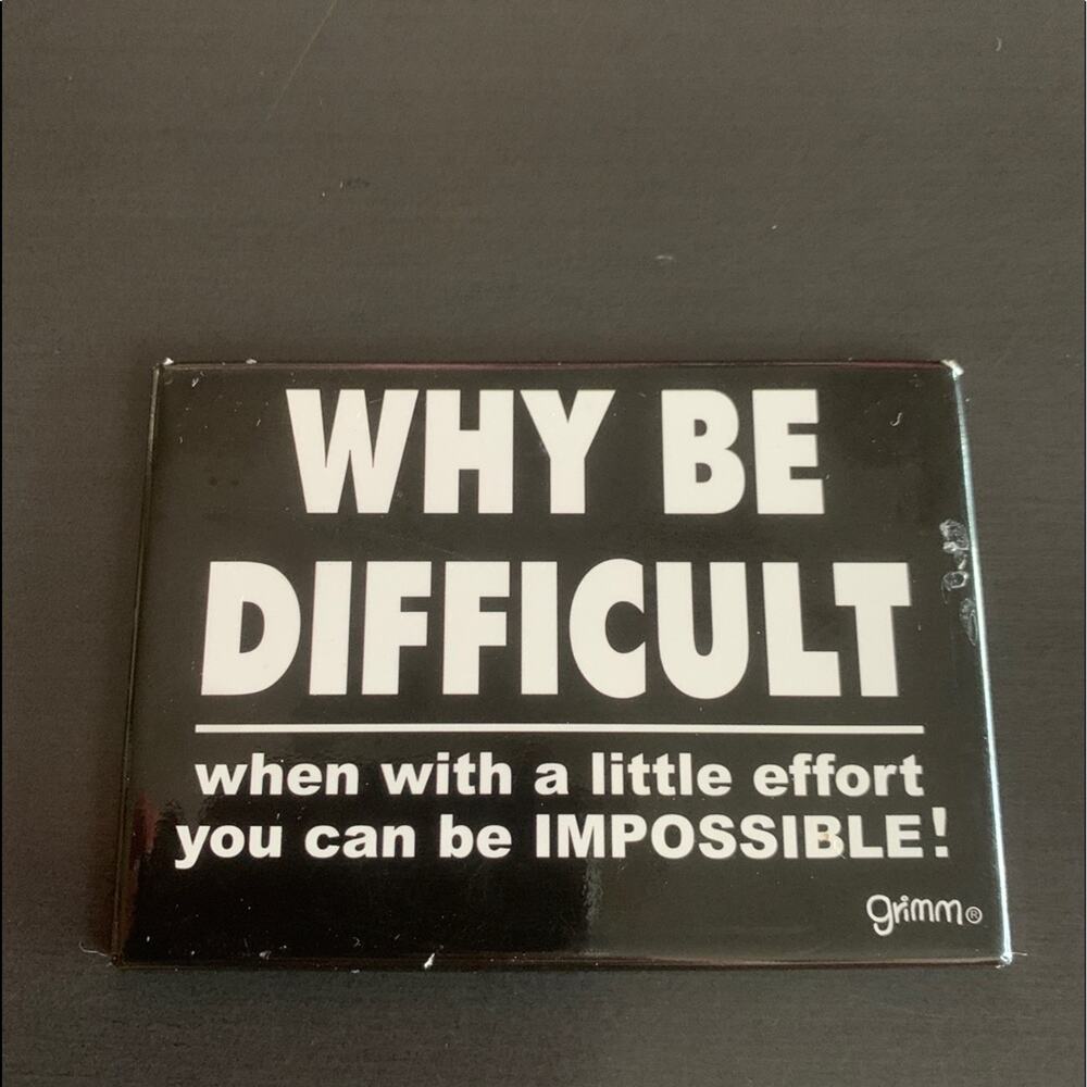 Refrigerator Magnet - Why Be Difficult